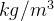 $kg/m^3$